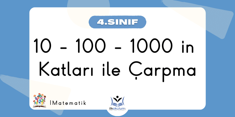 10 - 100 - 1000'in Katları ile Çarpma İşlemi 4. Sınıf Matematik