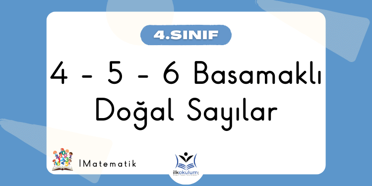 4-5-6 Basamaklı Doğal Sayılar – 4. Sınıf Matematik