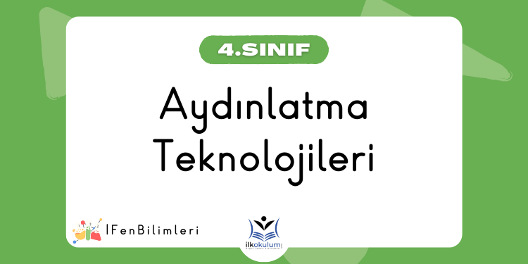 Aydınlatma Teknolojileri 4. Sınıf Fen Bilimleri