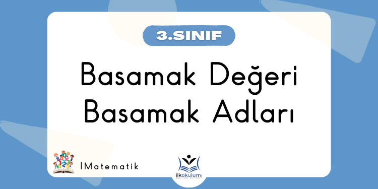 Basamak Değeri ve Basamak Adları 3. Sınıf Matematik