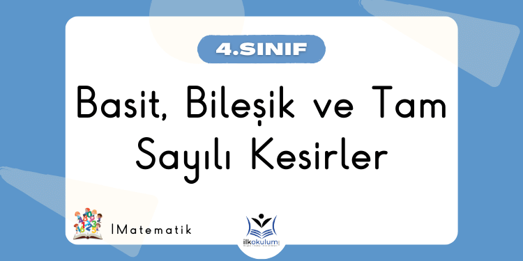 Basit, Bileşik, Tam Sayılı Kesirler 4. Sınıf Matematik