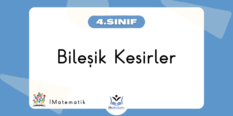 Bileşik Kesirler 4. Sınıf Matematik