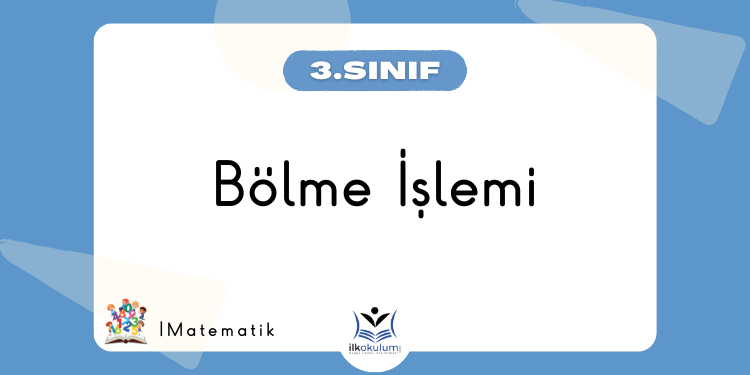 Bölme İşlemi Etkinlikleri 3. Sınıf Matematik