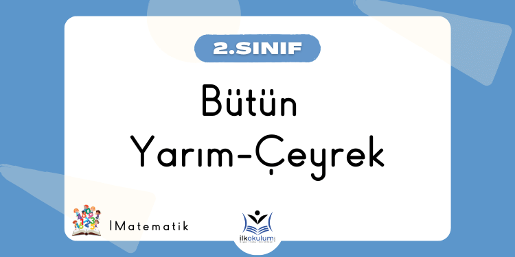 Kesirler Bütün Yarım Çeyrek 2. Sınıf Matematik