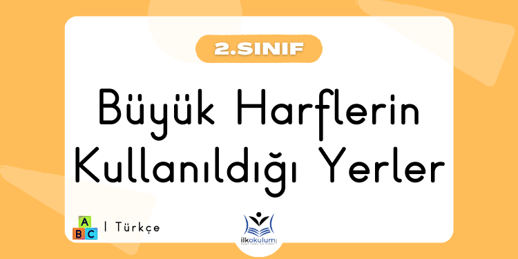 Büyük Harflerin Kullanıldığı Yerler 2. Sınıf Türkçe