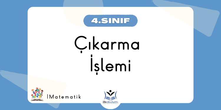 Çıkarma İşlemi Etkinlikleri 4. Sınıf Matematik