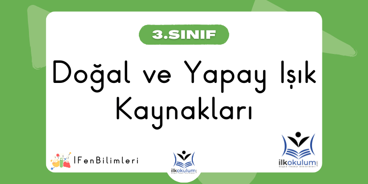 Doğal ve Yapay Işık Kaynakları 3. Sınıf Fen Bilimleri