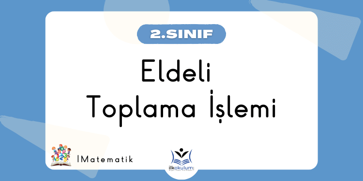Eldeli Toplama İşlemi 2. Sınıf Matematik