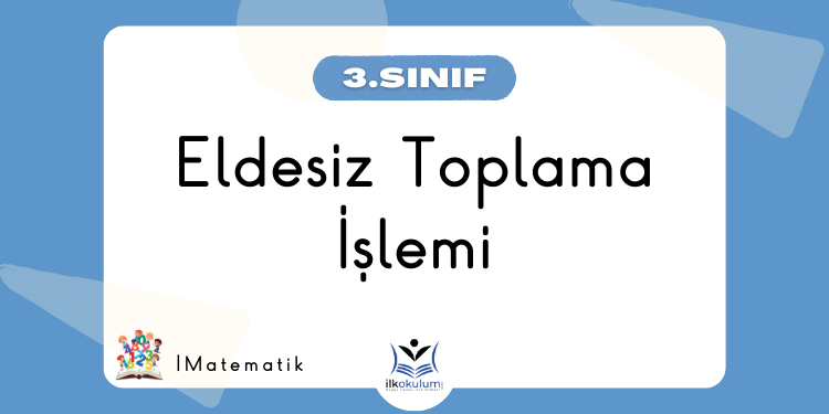 Eldesiz Toplama İşlemi 3. Sınıf Matematik