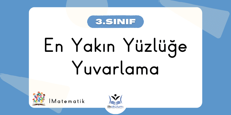 En Yakın Yüzlüğe Yuvarlama 3. Sınıf Matematik