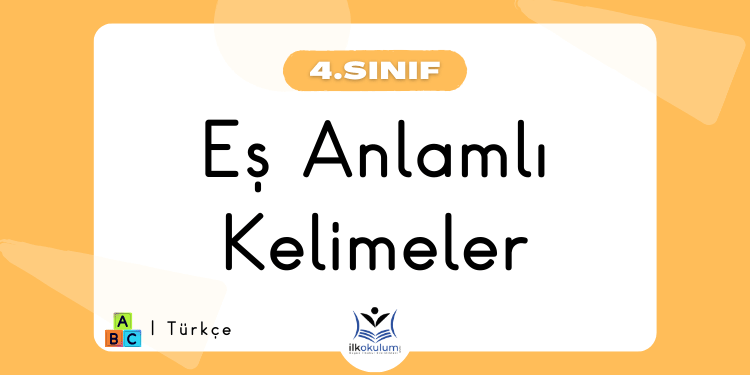 Eş Anlamlı Kelimeler 4. Sınıf Türkçe Etkinlikleri