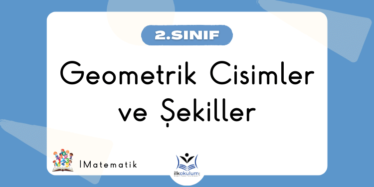 Geometrik Cisimler ve Şekiller 2. Sınıf Matematik