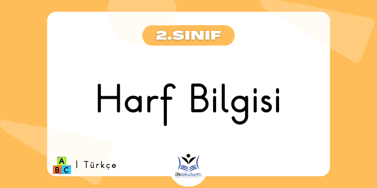 Harf Bilgisi Etkinlikleri 2. Sınıf Türkçe