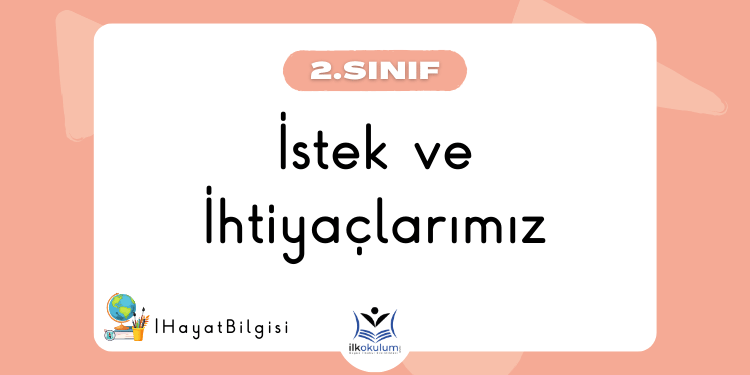 İstek ve İhtiyaçlarımız Etkinlikleri 2. Sınıf Hayat Bilgisi