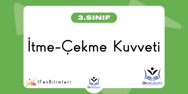 İtme Çekme Kuvveti 3. Sınıf Fen Bilimleri