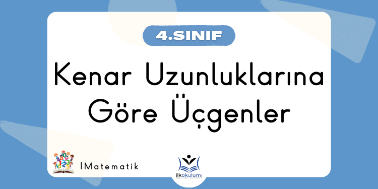 Kenar Uzunluklarına Göre Üçgenler – 4. Sınıf Matematik