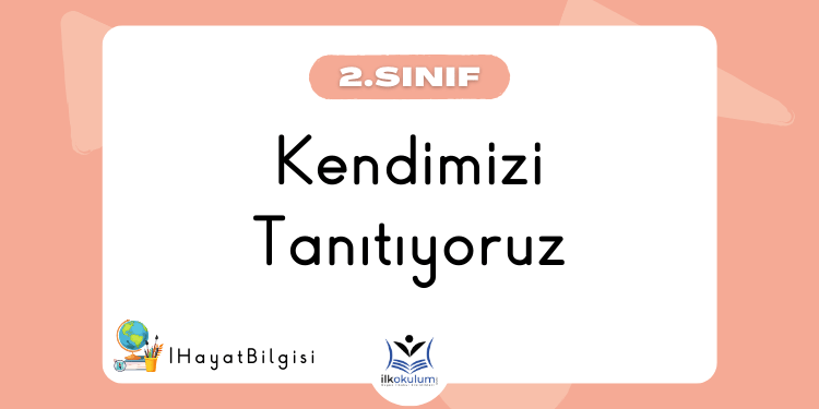 Kendimizi Tanıtıyoruz - 2. Sınıf Hayat Bilgisi
