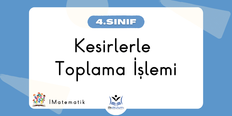 Kesirlerle Toplama İşlemi 4. Sınıf Matematik