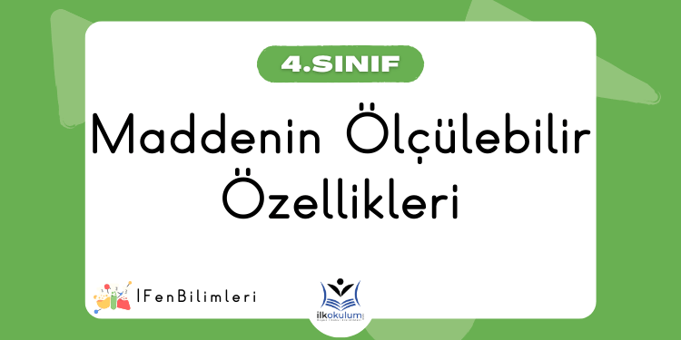 Maddenin Ölçülebilir Özellikleri 4. Sınıf Fen Bilimleri