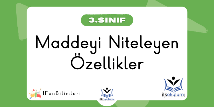 Maddeyi Niteleyen Özellikler 3. Sınıf Fen Bilimleri