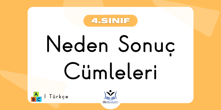 Neden Sonuç Cümleleri 4. Sınıf Türkçe