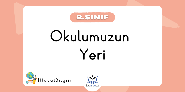Okulumuzun Yeri 2. Sınıf Hayat Bilgisi