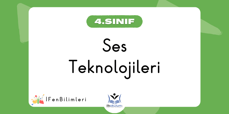 Geçmişten Günümüze Ses Teknolojileri 4. Sınıf Fen Bilimleri