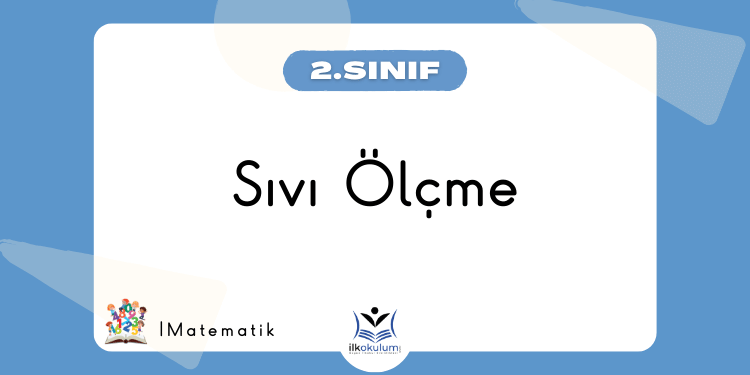 Sıvı Ölçme Etkinlikleri 2. Sınıf Matematik