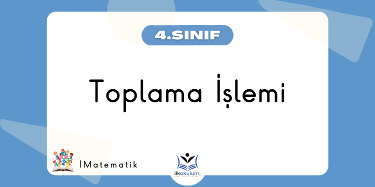 Toplama İşlemi Etkinlikleri 4. Sınıf Matematik