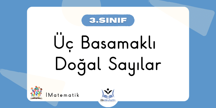 Üç Basamaklı Doğal Sayılar 3. Sınıf Matematik