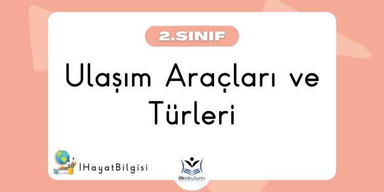 Ulaşım Araçları ve Türleri 2. Sınıf Hayat Bilgisi