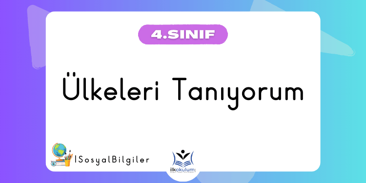 Ülkeleri Tanıyorum 4. Sınıf Sosyal Bilgiler