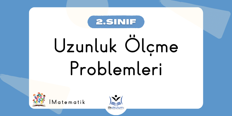 Uzunluk Ölçme Problemleri 2. Sınıf Matematik