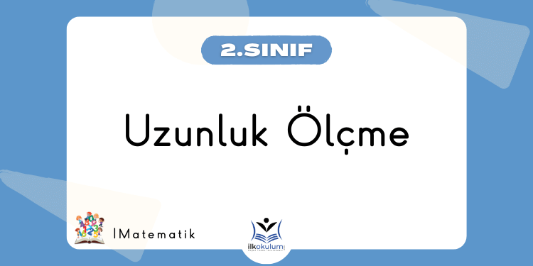 Uzunluk Ölçme Etkinlikleri 2. Sınıf Matematik