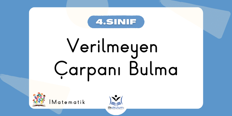 Verilmeyen Çarpanı Bulma 4. Sınıf Matematik