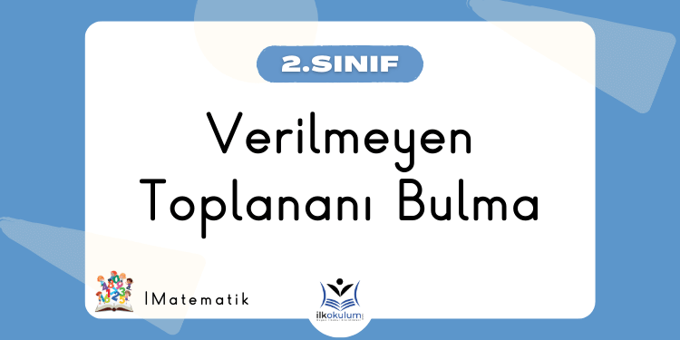 Verilmeyen Toplananı Bulma 2. Sınıf Matematik