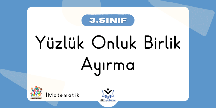 Yüzlük Onluk Birlik Etkinlikleri 3. Sınıf Matematik
