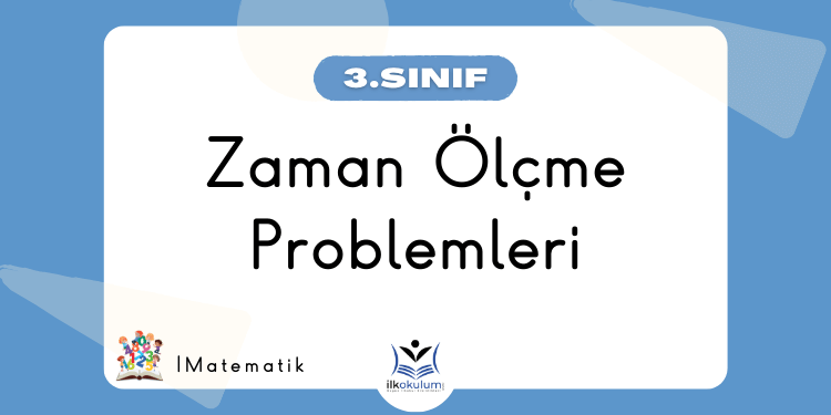 Zaman Ölçme Problemleri 3. Sınıf Matematik
