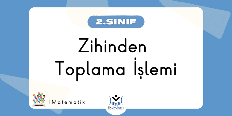 Zihinden Toplama İşlemi 2. Sınıf Matematik