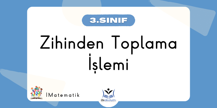 Zihinden Toplama İşlemi 3. Sınıf Matematik