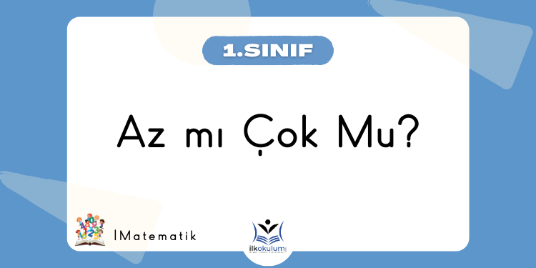 Az mı Çok mu? Doğal Sayılar 1. Sınıf