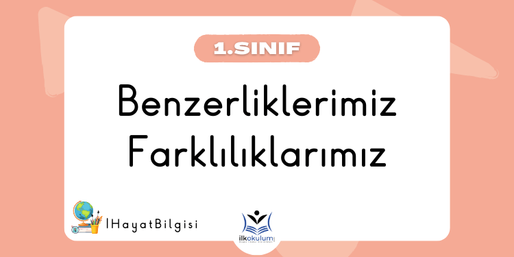 Benzerliklerimiz ve farklılıklarımız 1.Sınıf Hayat Bilgisi