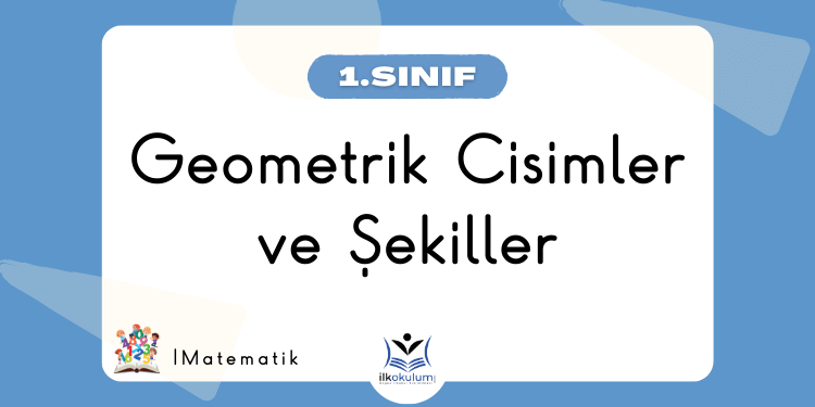 Geometrik Cisimler ve Şekiller 1. Sınıf Matematik