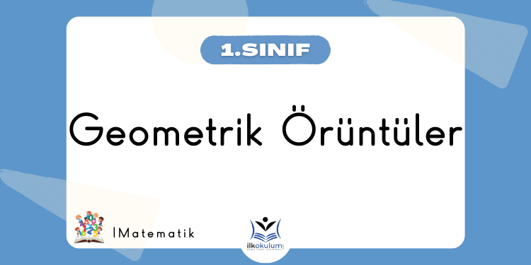 Geometrik Örüntüler 1. Sınıf Matematik