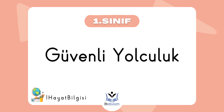 Güvenli Yolculuk 1.Sınıf Hayat Bilgisi
