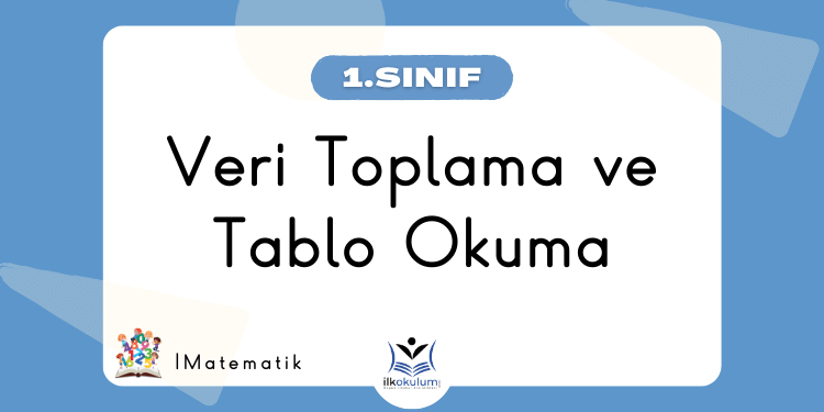 Veri Toplama ve Tablo Okuma 1. Sınıf Matematik